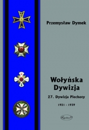 Wołyńska Dywizja 27 Dywizja Piechoty w latach 1921-1939 - Dymek Przemyław