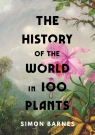 The History of the World in 100 Plants Barnes Simon