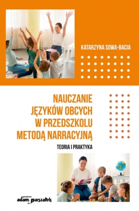 Nauczanie języków obcych w przedszkolu metodą narracyjną. - Katarzyna Sowa-Bacia