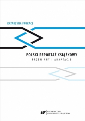 Polski reportaż książkowy. Przemiany i adaptacje - Katarzyna Frukacz