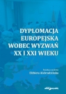 Dyplomacja europejska wobec wyzwań XX i XXI wieku Elżbieta Alabrudzińska