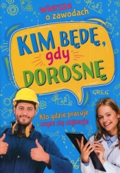 Kim będę gdy dorosnę Wiersze o zawodach - Weronika Dorożko