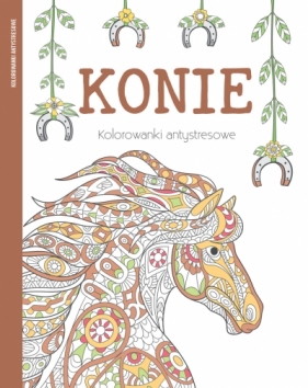 Konie. Kolorowanki antystresowe - Opracowanie zbiorowe