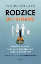 Rodzice po rozstaniu. Wspólne sposoby budowania bezpiecznej więzi z dzieckiem - Smolarski Aurisha, Hunter Clarke-Fields