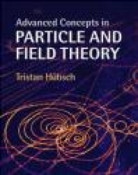 Advanced Concepts in Particle and Field Theory - Tristan Hubsch