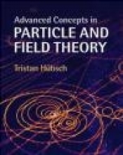 Advanced Concepts in Particle and Field Theory