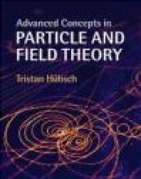 Advanced Concepts in Particle and Field Theory Tristan Hubsch