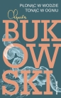 Płonąc w wodzie, tonąc w ogniu - Charles Bukowski