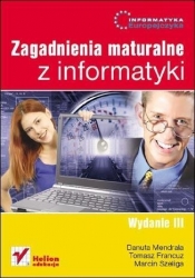Informatyka Europejczyka Zagadnienia maturalne z informatyki - Mendrala Danuta, Francuz Tomasz, Szeliga Marcin