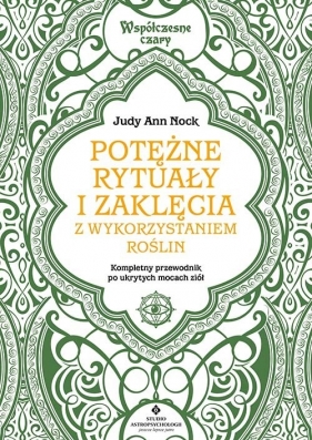 Potężne rytuały i zaklęcia z wykorzystaniem roślin. - Nock Judy Ann