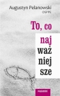 To, co najważniejsze - Augustyn Pelanowski