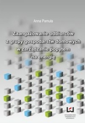 Zaangażowanie odbiorców z grupy gospodarstw domowych w zarządzanie popytem na energię - Pamuła Anna