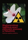 Międzynarodowe implikacje awarii elektrowni atomowej w Fukushimie Wybrane