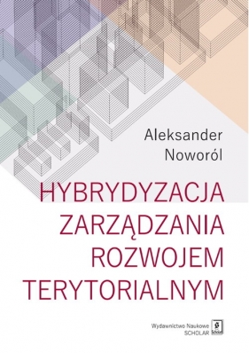 Hybrydyzacja zarządzania rozwojem terytorialnym - Aleksander Noworól