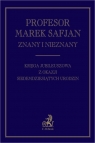 Profesor Marek Safjan znany i nieznany Księga jubileuszowa z okazji