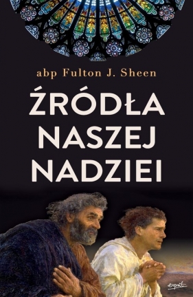 Źródła naszej nadziei - Fulton J. Sheen