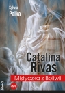 Catalina Rivas. Mistyczka z Boliwii Palka Sylwia