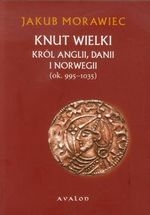 Knut Wielki. Król Anglii, Danii i Norwegii (ok. 995-1035) (wyd. 2017)