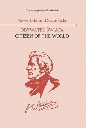 Paweł Edmund Strzelecki. Obywatel świata - Danuta Książkiewicz-Bartkowiak