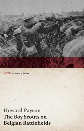 The Boy Scouts on Belgian Battlefields (WWI Centenary Series) - Payson Howard