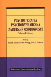 Psychoterapia psychodynamiczna zaburzeń osobowości. Podręcznik kliniczny - John F. Clarkin, Glen O. Gabbard, Peter Fonagy