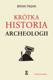 Krótka historia archeologii. Wyd. II - Fagan Brian