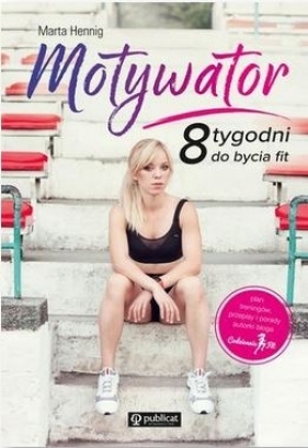 Motywator. 8 tygodni do bycia fit. - Marta Hennig