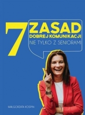 7 zasad dobrej komunikacji nie tylko z seniorami - Małgorzata Kospin