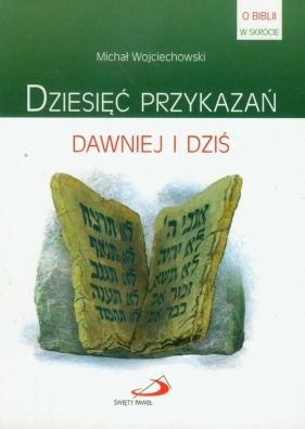 Dziesięć przykazań dawniej i dziś - Wojciechowski Michał