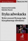 Etyka adwokacka Wybór orzeczeń Wyższego Sądu Dyscyplinarnego Adwokatury Katarzyna Korczyńska, Radosław Baszuk