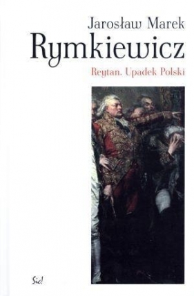 Reytan Upadek Polski - Rymkiewicz Jarosław Marek