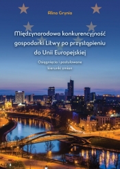 Międzynarodowa konkurencyjność gospodarki Litwy po przystąpieniu do Unii Europejskiej - Grynia Alina