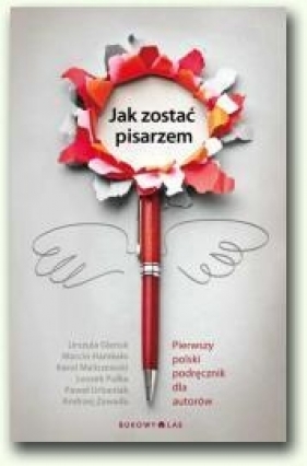 Jak zostać pisarzem (Uszkodzona okładka) - Glensk Urszula, Hamkało Marcin, Maliszewski Karol, Pułka Leszek, Urbaniak Paweł, Zawada Andrzej