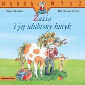Mądra Mysz. Zuzia i jej ulubiony kucyk - Liane Schneider