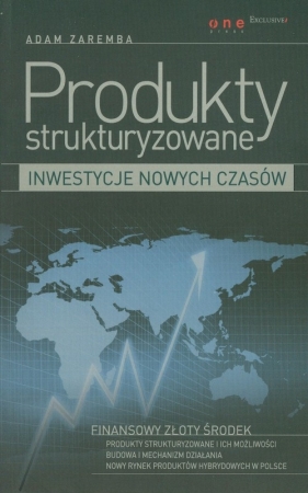 Produkty strukturyzowane Inwestycje nowych czasów - Zaremba Adam