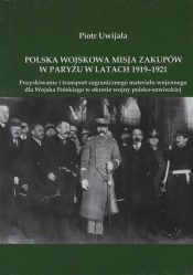 Polska wojskowa misja zakupów w Paryżu w latach 1919-1921 - Uwijała Piotr