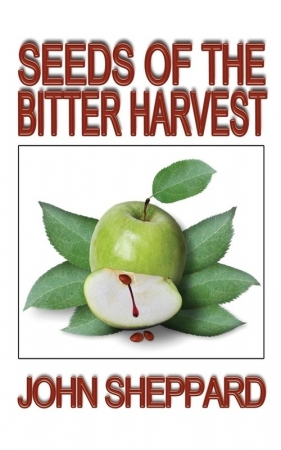 Seeds of the Bitter Harvest - Sheppard John