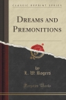 Dreams and Premonitions (Classic Reprint) Rogers L. W.