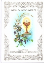 Pamiątka I Komunii Św. - Wiem, w Kogo wierzę - praca zbiorowa