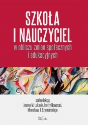 Szkoła i nauczyciel w obliczu zmian społecznych i edukacyjnych - Inetta Nowosad, Mirosław Szymański