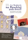 A w Krakowie na Brackiej pada deszcz. Nieznane historie znanych piosenek Michał Zabłocki .