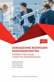 Zarządzanie rozwojem przedsiębiorstwa T.2 - red. Paweł Antonowicz, Sadkowska Joanna