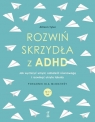 Rozwiń skrzydła z ADHD Jak wyciszyć umysł, odnaleźć równowagę i Tyler Allison