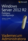 Vademecum administratora Windows Server 2012 R2 Podstawy i konfiguracja Stanek William R.