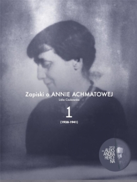 Zapiski o Annie Achmatowej T.1 1938-1941 - Lidia Czukowska