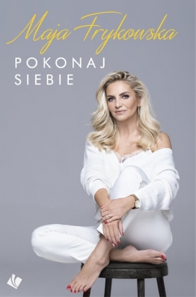 Pokonaj siebie - Maja Frykowska