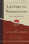 Letters to Washington, Vol. 5 And Accompanying Papers (Classic Reprint) Hamilton Stanislaus Murray