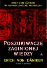 Poszukiwacze zaginionej wiedzy Na tropach zakazanej archeologii Daniken Erich