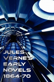 Jules Verne's Early Novels 1864-70, Unabridged, a Journey to the Center of the Earth, from the Earth to the Moon, Round the Moon, the English at the N - Juliusz Verne