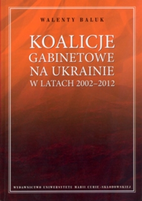 Koalicje gabinetowe na Ukrainie w latach 2002-2012 - Baluk Walenty